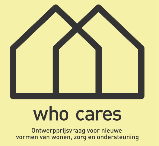 Who cares? Ontwerpprijsvraag voor nieuwe vormen van wonen, zorg en ondersteuning